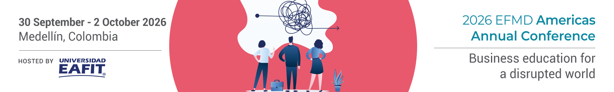 Banner for the 2026 EFMD Americas Annual Conference. Text reads “30 September – 2 October 2026, Medellín, Colombia,” hosted by Universidad EAFIT. On the right: “2026 EFMD Americas Annual Conference – Business education for a disrupted world.” Center illustration shows three people facing a tangled scribble transforming into a straight arrow, symbolizing clarity or solutions.
